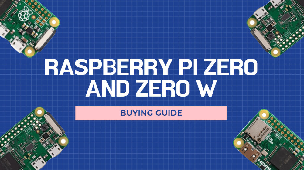 Raspberry Pi Zero and Zero W: Buying Guide - Latest Open Tech From