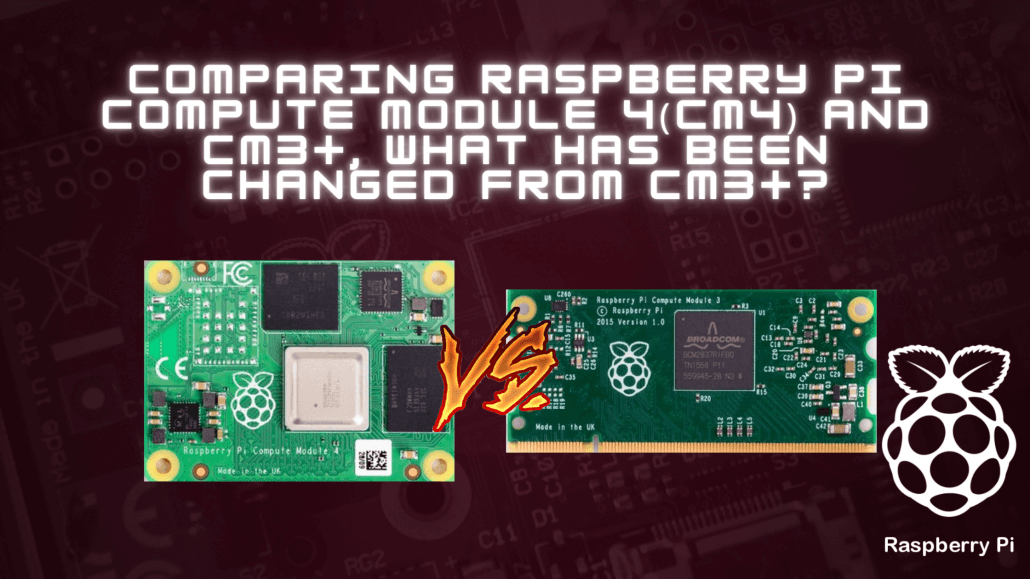 Comparing Raspberry Pi Compute Module 4(CM4) and CM3+, What has been changed from CM3+?