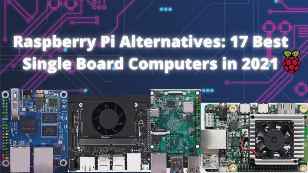 Raspberry Pi Alternatives: 17 Best Single Board Computers in 2021