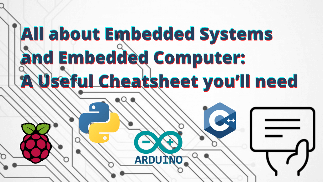 All about Embedded Systems and Embedded Computer: A Useful Cheatsheet you’ll need