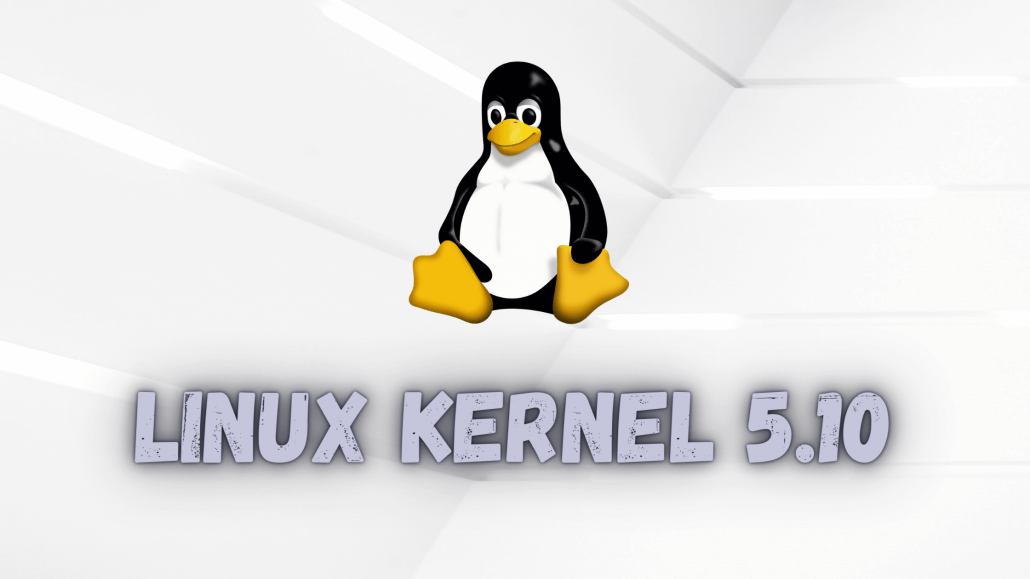 The all-new Linux Kernel 5.10 will be the newest Long-Term Support Kernel