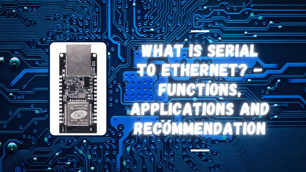 What is Serial to Ethernet – Functions, Applications and Recommendation