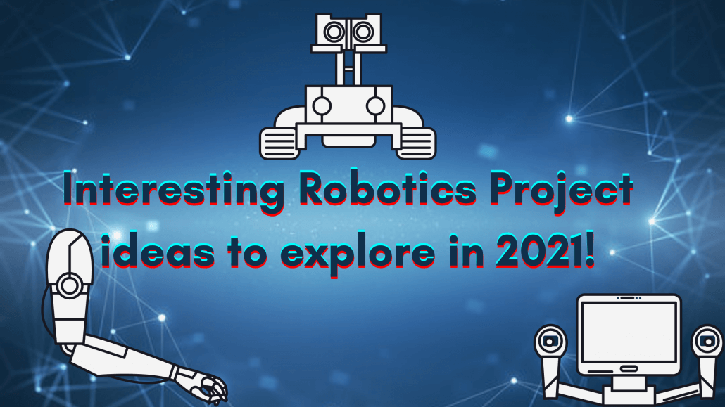 Interesting Robotics Project ideas to explore in 2021!