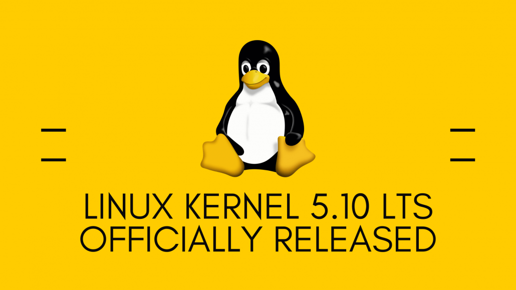 Linux Kernel 5.10 LTS Officially Released