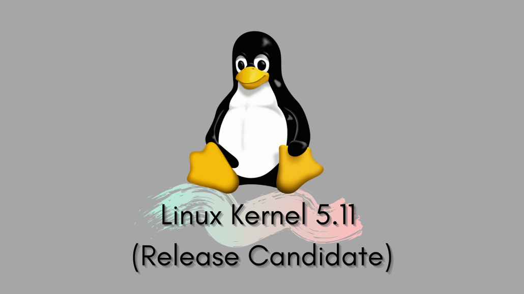 Linux Kernel 5.11 (Release Candidate)