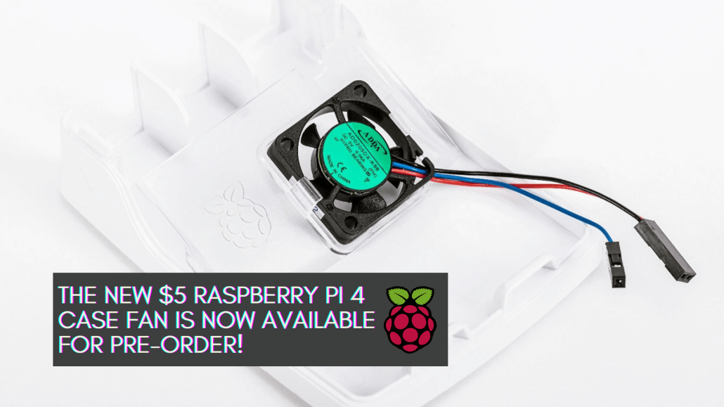 The new $5 Raspberry Pi 4 Case fan is now available for pre-order!