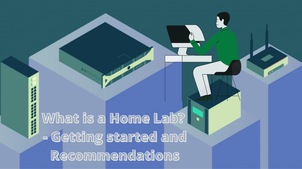What is a Home Lab? - Getting started and Recommendations